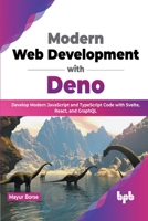 Modern Web Development with Deno: Develop Modern JavaScript and TypeScript Code with Svelte, React, and GraphQL 9355510969 Book Cover