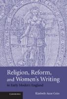 Religion, Reform, and Women's Writing in Early Modern England 0521130123 Book Cover