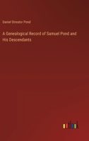 A Genealogical Record of Samuel Pond and His Descendants 3368718851 Book Cover