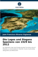Die Logos und Slogans Spaniens von 1929 bis 2012: Ein Überblick über die Förderung des Tourismus durch Plakate zu verschiedenen Themen: Kunst, Kulturerbe, Geografie und Menschen 6204040243 Book Cover