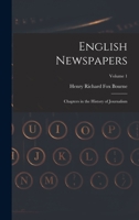 English Newspapers: Chapters in the History of Journalism; Volume 1 1018353348 Book Cover