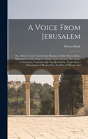 A Voice From Jerusalem: Or, a Sketch of the Travels And Ministry of Elder Orson Hyde, Missionary of The Church of Jesus Christ of Latter-day S 1016169973 Book Cover