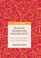 Muslims, Schooling and Security: Trojan Horse, Prevent and Racial Politics 3319523341 Book Cover