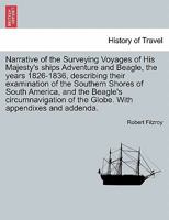 Narrative of the Surveying Voyages of His Majesty's ships Adventure and Beagle, the years 1826-1836, describing their examination of the Southern Shor 1241604800 Book Cover