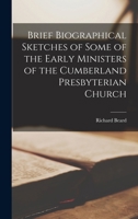 Brief Biographical Sketches of Some of the Early Ministers of the Cumberland Presbyterian Church 1019055413 Book Cover