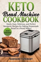 Keto Bread Machine Cookbook: Quick, Easy, Delicious, and Perfect Ketogenic Recipes for Baking Homemade Bread in a Bread Maker! B0858TW653 Book Cover