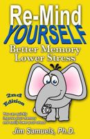 Re-Mind Yourself: Better Memory Lower Stress 1491035773 Book Cover