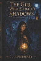 THE GIRL WHO SPOKE TO SHADOWS: A Paranormal Mystery (The Veilkeeper Chronicles) B0HDTV4WFR Book Cover