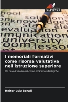 I memoriali formativi come risorsa valutativa nell'istruzione superiore: Un caso di studio nel corso di Scienze Biologiche 6206001075 Book Cover