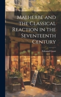 Malherbe and the Classical Reaction in the Seventeenth Century 1022126857 Book Cover