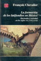 La formation des grands domaines au Mexique. Terre et société aux XVIᵉ et XVIIᵉ siècles 9681654900 Book Cover