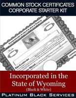 Common Stock Certificates Corporate Starter Kit: Incorporated in the State of Wyoming (Black & White) 1544995784 Book Cover