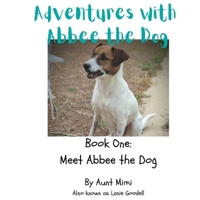 Adventures with Abbee the Dog: Meet Abbee the Dog B0B9G6F6JF Book Cover