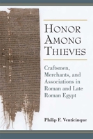Honor Among Thieves: Craftsmen, Merchants, and Associations in Roman and Late Roman Egypt (New Texts From Ancient Cultures) 0472130161 Book Cover