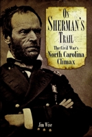 On Sherman's Trail: The Civil War's North Carolina Climax 1596293578 Book Cover