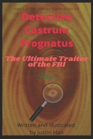 Detective Castrum Prognatus: The Ultimate Traitor of the FBI B087SGBCDZ Book Cover