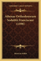 Athenae Orthodoxorum Sodalitii Franciscani (1598) 1166616479 Book Cover