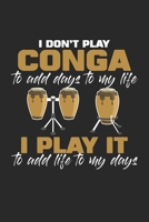 I don't play Conga to add Days to my Life I play it to add Life to my Days: Conga drum Cuba Music tumbadora Drummer Notebook 6x9 Inches 120 lined pages for notes Notebook 6x9 Inches - 120 lined pages  1704215692 Book Cover