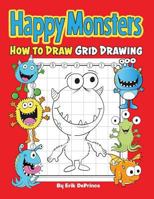 Happy Monsters How To Draw Grid Drawing: Happy Monsters Grid Drawing Book for Kids and Toddlers Ages 2-6 - Cute Monsters Preschool Coloring Activity Book (for Boys and Girls 2-4 4-8) 1795755946 Book Cover