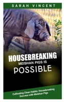 HOUSEBREAKING MEISHAN PIGS IS POSSIBLE: Cultivating Clean Habits: Housebreaking Success with Meishan Pigs B0CQM2GWVK Book Cover