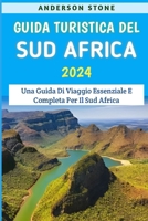 Guida Turistica Del Sud Africa 2024: Una Guida Di Viaggio Essenziale E Completa Per Il Sud Africa B0CRB6CQ87 Book Cover