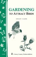 Gardening to Attract Birds: Storey Country Wisdom Bulletin A-205 (Storey Country Wisdom Bulletin, a-205) 1580172261 Book Cover