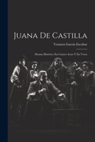 Juana De Castilla: Drama Hist�rico En Cuatro Actos Y En Verso 1021442720 Book Cover