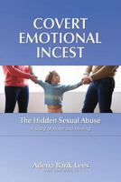 Covert Emotional Incest: The Hidden Sexual Abuse: A Story of Hope and Healing 1983999105 Book Cover