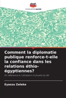 Comment la diplomatie publique renforce-t-elle la confiance dans les relations éthio-égyptiennes? (French Edition) 6207877691 Book Cover