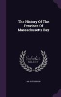 The History Of The Province Of Massachusetts Bay 1340913003 Book Cover