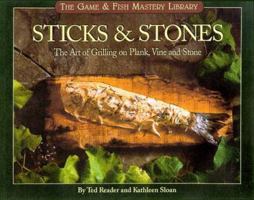 Sticks & Stones: The Art of Grilling on Plank, Vine and Stone (The Game & Fish Mastery Library) 1572232218 Book Cover