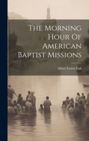 The Morning Hour Of American Baptist Missions 1022366785 Book Cover