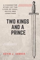 Two Kings and a Prince: A Character Study of the Lives of Saul, David and Jonathan 1718166532 Book Cover