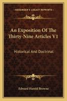 An Exposition of the Thirty-Nine Articles V1: Historical and Doctrinal 1162972025 Book Cover