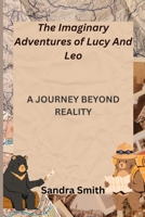 The Imaginary Adventures of Lucy And Leo: A Journey Beyond Reality B0CJXBLW7B Book Cover