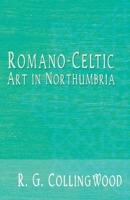 Romano-Celtic Art in Northumbria 1528706102 Book Cover