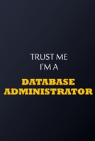 Trust Me I'm A database administrator Notebook -  Funny database administrator Gift: Lined Notebook / Journal Gift, 100 Pages, 6x9, Soft Cover, Matte Finish 1677793147 Book Cover