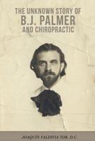 The Unknown Story of B.J. Palmer and Chiropractic 179702017X Book Cover