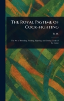 The Royal Pastime of Cock-fighting 1023403625 Book Cover
