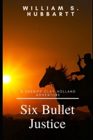 Six Bullet Justice: Texan Vigilante: A Western Adventure (To Texas With A Gun Western Series Book 1) B08C9C5DRN Book Cover