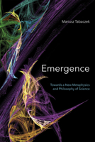 Emergence: Towards a New Metaphysics and Philosophy of Science 0268104972 Book Cover