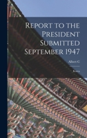 Report to the President Submitted September 1947: Korea 1016414447 Book Cover