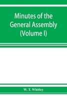 Minutes of the General Assembly of the General Baptist churches in England: with kindred records (Volume I) 1654-1728 9353925681 Book Cover