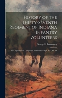 History of the Thirty-seventh Regiment of Indiana Infantry Volunteers; its Organization, Campaigns, and Battles--Sept. '61-Oct. '64 1020018232 Book Cover