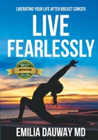 Live Fearlessly: Liberating your life after breast cancer 0646805495 Book Cover