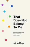That Does Not Belong to Me: Learning to release what isn’t yours through Human Design 1069922102 Book Cover