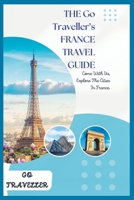 THE Go Traveller's FRANCE TRAVEL GUIDE B0BR9KT6VZ Book Cover