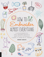 How to Embroider Almost Everything: A Sourcebook of 500+ Modern Motifs + Easy Stitch Tutorials—Learn to Draw with Thread! 1631597892 Book Cover