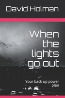 When the lights go out: Your back up power plan B08XLLF13R Book Cover