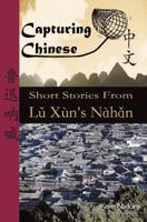 Capturing Chinese: Short Stories from Lu Xun's Nahan 0984276203 Book Cover